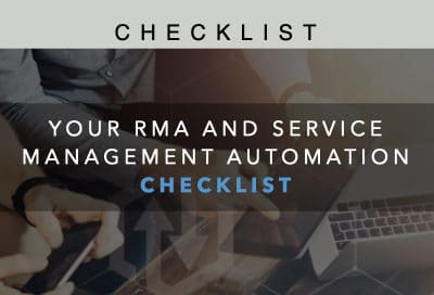Your RMA and Service Management Automation Checklist